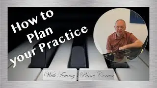 Piano Practice: How to maximise practice time