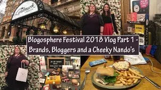Blogosphere Festival 2018 Vlog Part 1 - Brands, Bloggers and a Cheeky Nando's