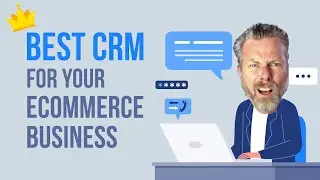 Best CRM For Your Ecommerce Business