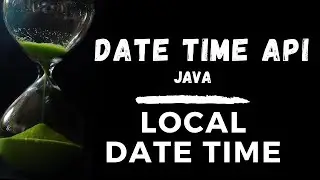 Part 4 - LocalDateTime - Java Date Time API