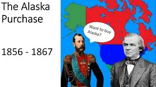 The Alaska Purchase (1856 - 1867)