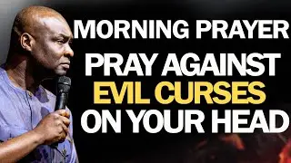 MORNING PRAYER || PRAYER AGAINST EVIL CURSES ON YOUR HEAD - APOSTLE JOSHUA SELMAN