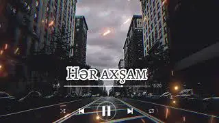 Sukran Abdullayev ft Sabir Qafarlı ft Sadiq Hemzeyev - Her Axsam 2022 (Slowed + Reverb)