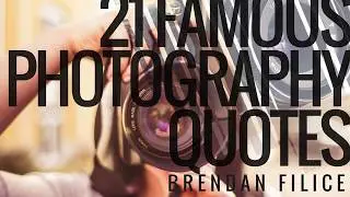 21 Famous Photography Quotes | Brendan Filice