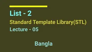 L - 05: List - 2 | Standard Template Library ( STL ) | Competitive Programming ( Bangla ) | C++