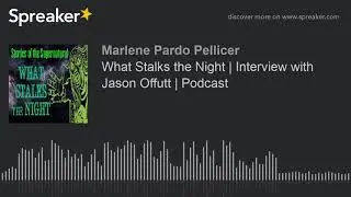 What Stalks the Night | Interview with Jason Offutt | Podcast