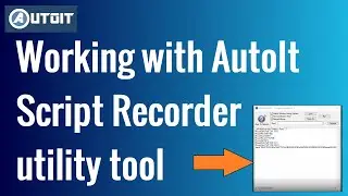 Working with AutoIt Script Recorder | A useful AutoIt Utility Tool