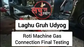 Roti Machine Gas Connection Final Testing | Live Demo | Laghu Gruh Udyog #rotimachine #business #cnc