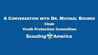 A conversation with Dr. Michael Bourke, chairman of Scouting America's Youth Protection Committee