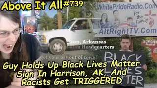 Guy Holds Up Black Lives Matter Sign In Harrison, AR, And Racists Get TRIGGERED | Above It All #739