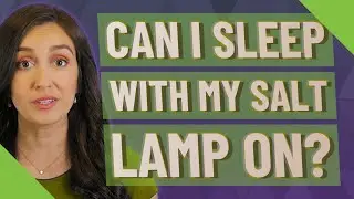 Can I sleep with my salt lamp on?