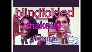 blindfolded makeup challenge with lifewithnae