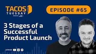 Ep 65. TACOS Tuesday - 3 Stages of a Successful Product Launch