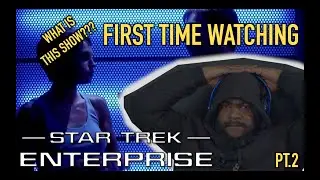 Star Trek Enterprise Reaction Se.1 Ep.1 Pt.2 / First Time Watching