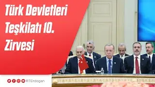 Türk Devletleri Teşkilatı 10'uncu Zirvesi