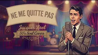 Ne Me Quitte Pas &ndash; Jacques Brel | 50s Soul Cover [BRUTAL CONFESSION 1959]