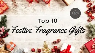 My Top 10 Festive Fragrance Gifts