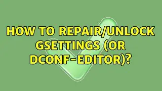 Ubuntu: How to repair/unlock gsettings (or dconf-editor)?