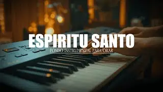 FONDO INSTRUMENTAL PARA ORAR - ESPIRUT SANTO - FONDO MUSICAL