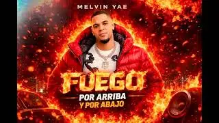 Melvin Yae - FUEGO POR ARRIBA Y POR ABAJO 🔥 (audio official) #tendencia