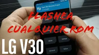 [[ TUTORIAL ]] Flashea cualquier ROM en LG V30 DESPUES DE HACER ROOT