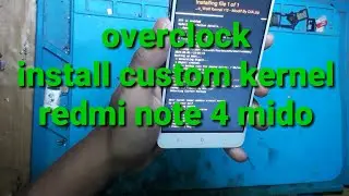 Overclock redmi note 4 mido//install custom kernel redmi note 4 mido