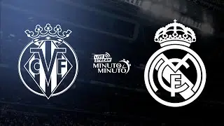 ⏱️ MINUTO A MINUTO | Villarreal vs Real Madrid | LaLiga