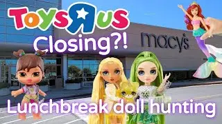 Lunch Break Doll Hunting Macy's/Toys R Us