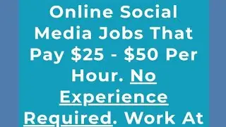 Online Social Media Jobs That Pay $25 - $50 Per Hour. | No Experience Required. | Work At Home.