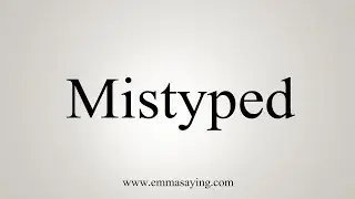 How To Say Mistyped