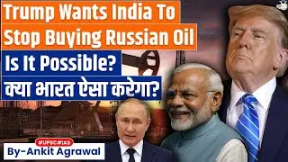 Trump Says India To Stop Russia Oil Imports After US Trade Deal | Ankit Agrawal Study IQ