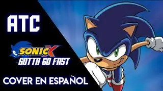 Gotta Go Fast / Cover En Español de Sonic X | ATC