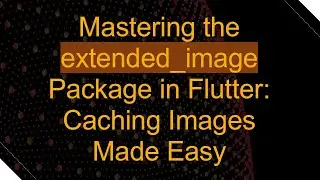 Mastering the extended_image Package in Flutter: Caching Images Made Easy