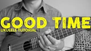 Owl City и Carly Rae Jepsen &mdash; Good Time (ЛЕГКИЙ урок игры на укулеле) &mdash; Аккорды &mdash; Как играть
