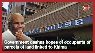 Government dashes hopes of occupants of parcels of land linked to Kirima