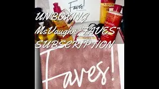 FAVES!! BY MSVAUGHN | FIRST UNBOXING