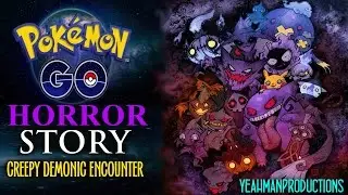 POKEMON GO! SCARIEST STORY - CREEPY DEMONIC ENCOUNTER-