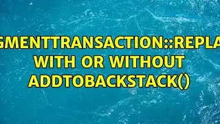 FragmentTransaction::replace() with or without addToBackStack() (3 Solutions!!)