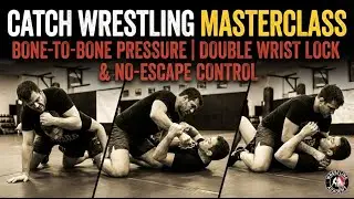 Catch Wrestling Masterclass | Bone-to-Bone Pressure, Double Wrist Lock & No-Escape Control
