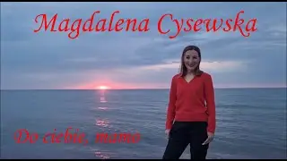 Do ciebie, mamo. Magdalena Cysewska - wokal