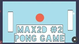 Max2d #2 Making a simple Pong Game || For begginers
