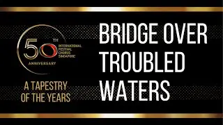 Bridge Over Troubled Water, by the International Festival Chorus (IFC)