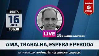 Altino Mageste - Ama, trabalha, espera e perdoa