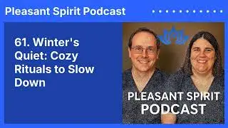61. Winter's Quiet: Cozy Rituals to Slow Down | Pleasant Spirit Podcast