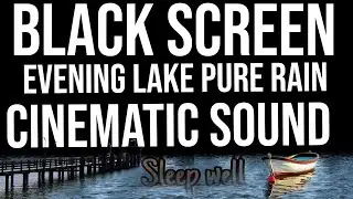 80 Hours Beautiful Evening Lake Pure Rain ☔️ Cinematic Sleep Sound at Black Screen p.2