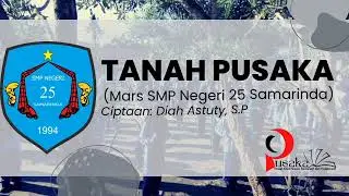 TANAH PUSAKA (Mars SMP Negeri 25 Samarinda) - cipt.: Diah Astuty, S.P. | Video Lirik