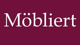 How to Pronounce ''M&ouml;bliert'' (furnished) Correctly in German