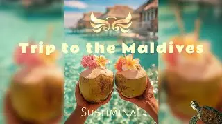 🌴 Trip to Maldives - Luxury Travel Subliminal | Manifest Your Dream Vacation and Tropical Bliss