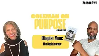 39. Chapter Mom: The Book Journey | Coleman On Purpose: A Podcast Series