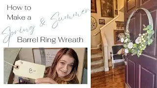 Spring & Summer Barrel Ring Wreath DIY | Front Door Floral Wreath | Easy Tutorial
